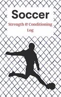 Soccer Strength & Conditioning Log: Daily Workout Journal / Diary / Planner / Notebook For Player And Coach ( Fitness, Diet, Training Routine Tracker )