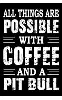 All Things Are Possible With Coffee And A Pit Bull
