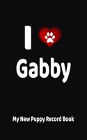 I Love Gabby My New Puppy Record Book: Personalized Dog Journal and Health Logbook