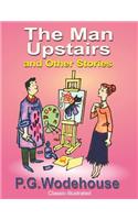 The Man Upstairs and Other Stories: Classic-Illustrated