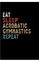 Eat Sleep Acrobatic Gymnastics Repeat Funny Sport Gift Idea: Lined Notebook / Journal Gift, 100 Pages, 6x9, Soft Cover, Matte Finish