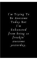 I'm Trying To Be Awesome Today: Lined Journal, Lined Notebook, Gift ideas Notepad