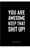 You Are Awesome Keep That Shirt UP! Notebook: Motivational Journal Gift For Boys & Girls