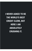 I Never Asked To Be The World's Best Credit Clerk