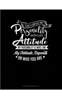 Don't Confuse My Personality With My Attitude My Personality Is Who I Am My Attitude Depends On Who You Are: Storyboard Notebook 1.85:1(393 Storyboard Notebook 1.85:1)
