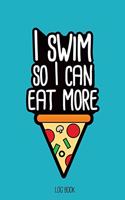 I swim so I can eat more pizza.