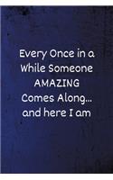 Every Once in a While Someone Amazing Comes Along...and here I am
