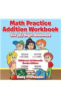 Math Practice Addition Workbook - Six (6) Digit Addends Children's Arithmetic Books Edition