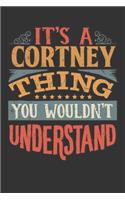 Its A Cortney Thing You Wouldnt Understand: Cortney Diary Planner Notebook Journal 6x9 Personalized Customized Gift For Someones Surname Or First Name is Cortney