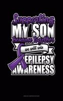 Supporting My Son Because Together We Will Win Epilepsy Awareness