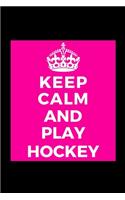 Keep Calm and Play Hockey: Sports Player - Funny Lined Journal Notebook for Her Him Bestie Friend Partner, Office Colleague Coworker Boss - Unique Birthday Present, Christmas 