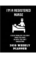 I'm A Registered Nurse I Solve Problems You Don't Know You Have In Ways You Can't Understand 2020 Weekly Planner