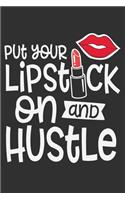 Put Your Lipstick On And Hustle: Put Your Lipstick On and Hustle Gift 6x9 Journal Gift Notebook with 125 Lined Pages