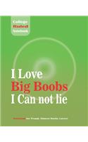 I Love Big Boobs I Can not lie - College Ruled Notebook For Proud, Honest Booby Lover