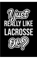 I Just Really Like Lacrosse Ok?