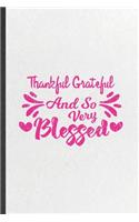 Thankful Grateful and So Very Blessed: Funny Jesus Love Lined Notebook/ Blank Journal For Blessed Mom Wife, Inspirational Saying Unique Special Birthday Gift Idea Cute Ruled 6x9 110 Pages