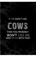 If You Don't Like Cows Then You Probably Won't Like Me And I'm Ok With That