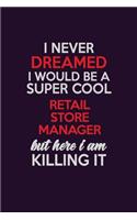 I Never Dreamed I Would Be A Super cool Retail Store Manager But Here I Am Killing It