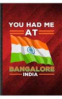 You Had Me at Bangalore India: Funny Blank Lined India Tourist Notebook/ Journal, Graduation Appreciation Gratitude Thank You Souvenir Gag Gift, Superb Graphic 110 Pages