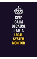 Keep Calm Because I Am A Legal System Monitor: Motivational and inspirational career blank lined gift notebook with matte finish