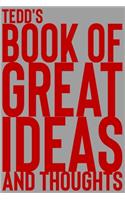 Tedd's Book of Great Ideas and Thoughts: 150 Page Dotted Grid and individually numbered page Notebook with Colour Softcover design. Book format: 6 x 9 in(6812 Book of Great Ideas and Thoughts)