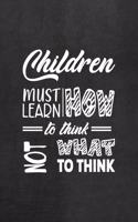 Children Must Learn How To Think Not What To Think: All Purpose 6x9 Blank Lined Notebook Journal Way Better Than A Card Trendy Unique Gift Black Texture Teacher