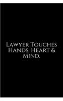 Lawyer Touches Hand, Heart & Mind: Lawyer Gift: 6x9 Notebook, Ruled, 100 pages, funny appreciation gag gift for men/women, for office, unique diary for her/him, perfect as a