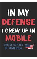 In My Defense I Grew Up In Mobile United States Of America: Lined Journal, 120 Pages, 6 x 9, Funny Mobile USA Gift, Black Matte Finish (In My Defense I Grew Up In Mobile United States Of America Journal)