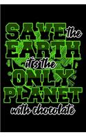 Save the Earth It's the Only Planet with Chocolate: Dot Grid Journal, Diary, Notebook, 6x9 inches with 120 Pages.