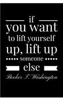 If you want to lift yourself up, Lift up Someone Else