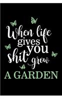 When Life Gives You Shit Grow A Garden