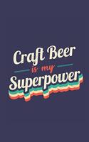Craft Beer Is My Superpower: A 6x9 Inch Softcover Diary Notebook With 110 Blank Lined Pages. Funny Vintage Craft Beer Journal to write in. Craft Beer Gift and SuperPower Retro D