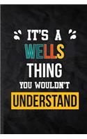 It's a Wells Thing You Wouldn't Understand: Practical Blank Lined Notebook/ Journal For Personalized Wells, Favorite First Name, Inspirational Saying Unique Special Birthday Gift Idea Modern P