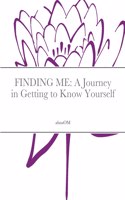 Finding Me: A Journey to in Getting to Know Yourself