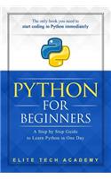 Python: For Beginners: A Smarter and Faster Way to Learn Python in One Day (includes Hands-On Project)