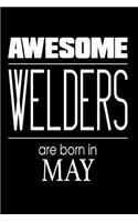 Awesome Welders Are Born in May: Iron and Steel Worker Birthday Gift Notebook