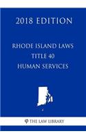 Rhode Island Laws - Title 40 - Human Services (2018 Edition)