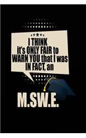 I Think It's Only Fair To Warn You That I Was In Fact, An M.SW.E.: Blank Lined Notebook Journals