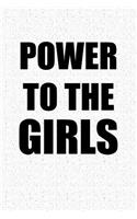 Power to the Girls: A 6x9 Inch Matte Softcover Notebook Journal with 120 Blank Lined Pages and a Female Empowerment Cover Slogan