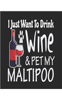 I Just Want to Drink Wine & Pet My Maltipoo