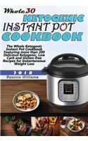 Whole30 Ketogenic Instant Pot Cookbook: The Whole Ketogenic Instant Pot Cookbook Featuring More Than 200 Delicious Ketogenic, Low Carb and Gluten-Free Recipes for Instantaneous Weight Loss