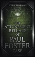 Attunement Rituals of Paul Foster Case