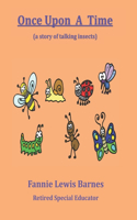 Once Upon A Time: (a story of talking insects)