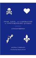 Fear, Love, and Liberation in Contemporary Quebec
