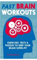 Fast Brain Workouts: Exercises, tests & puzzles to keep your brain super-fit