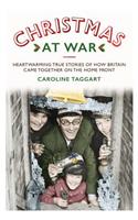 Christmas at War - True Stories of How Britain Came Together on the Home Front