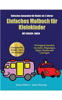 Einfaches Ausmalen für Kinder ab 2 Jahren: Ein Malbuch für Kleinkinder mit extra dicken Linien: 50 Original-Entwürfe von Autos, Flugzeugen, Zügen, Booten und Lastwagen (geeignet für Kinder vo(Einfaches Ausmalen Für Kinder AB 2 Jahren)