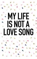 My Life Is Not a Long Song: A 6x9 Inch Matte Softcover Journal Notebook with 120 Blank Lined Pages and a Funny Unromantic Valentine Cover Slogan