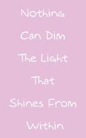Nothing Can Dim the Light That Shines from Within