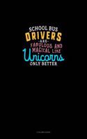 School Bus Drivers Are Fabulous and Magical Like Unicorns Only Better